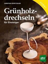 Gr&uuml;nholz drechseln f&uuml;r Einsteiger