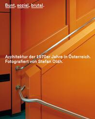 Bunt, sozial, brutal. Architektur der 1970er Jahre in &Ouml;sterreich