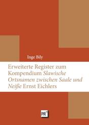 Erweiterte Register zum Kompendium &raquo;Slawische Ortsnamen zwischen Saale und Nei&szlig;e&laquo; Ernst Eichlers