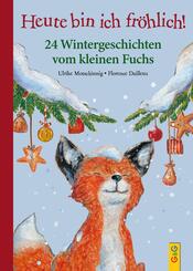 Heute bin ich fr&ouml;hlich! 24 Wintergeschichten vom kleinen Fuchs