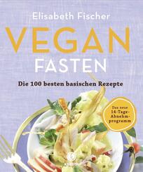 Vegan Fasten - Die 100 besten basischen Rezepte