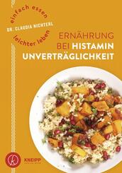 Einfach essen - leichter leben. Ern&auml;hrung bei Histaminunvertr&auml;glichkeit