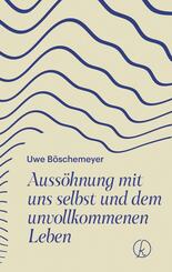 Auss&ouml;hnung mit uns selbst und dem unvollkommenen Leben