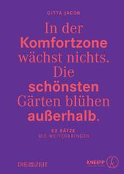 In der Komfortzone w&auml;chst nichts. Die sch&ouml;nsten G&auml;rten bl&uuml;hen au&szlig;erhalb.