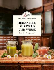 Das gro&szlig;e kleine Buch: Heilsalben aus Wald und Wiese