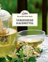 Das gro&szlig;e kleine Buch: Vergessene Hausmittel