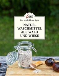 Das gro&szlig;e kleine Buch: Naturwaschmittel aus Wald und Wiese