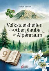 Volksweisheiten und Aberglaube im Alpenraum