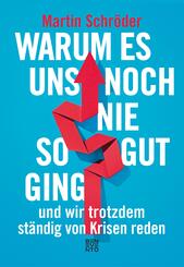 Warum es uns noch nie so gut ging und wir trotzdem st&auml;ndig von Krisen reden