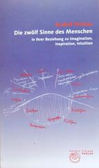 Die zw&ouml;lf Sinne des Menschen in ihrer Beziehung zu Imagination, Inspiration, Intuition