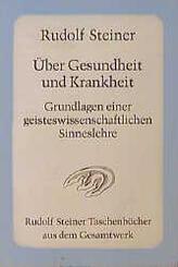 &Uuml;ber Gesundheit und Krankheit. Grundlagen einer geisteswissenschaftlichen Sinneslehre