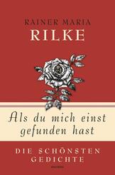 Rainer Maria Rilke, Als du mich einst gefunden hast - Die sch&ouml;nsten Gedichte