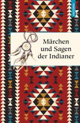 M&auml;rchen und Sagen der Indianer Nordamerikas