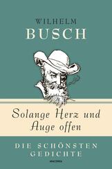 Wilhelm Busch, Solange Herz und Auge offen - Die sch&ouml;nsten Gedichte