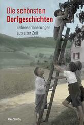 Die sch&ouml;nsten Dorfgeschichten. Lebenserinnerungen aus alter Zeit