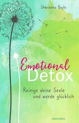 Emotional Detox - Entgifte deine Seele und werde gl&uuml;cklich