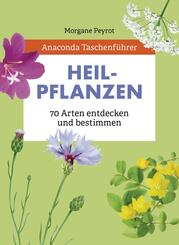 Anaconda Taschenf&uuml;hrer Heilpflanzen. 70 Arten entdecken und bestimmen