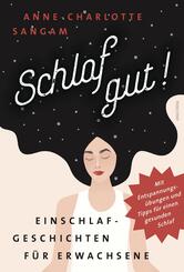 Schlaf gut! Einschlafgeschichten f&uuml;r Erwachsene. Mit Entspannungs&uuml;bungen und Tipps f&uuml;r einen gesunden Schlaf