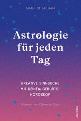 Astrologie f&uuml;r jeden Tag. Kreative Sinnsuche mit deinem Geburtshoroskop