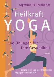 Heilkraft Yoga. 100 &Uuml;bungen f&uuml;r Ihre Gesundheit. Empfohlen von der Deutschen Yogagesellschaft e. V.
