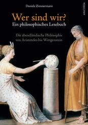 Wer sind wir? Ein philosophisches Lesebuch. Die abendl&auml;ndische Philosophie von Aristoteles bis Wittgenstein