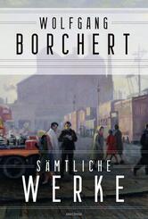 Wolfgang Borchert, S&auml;mtliche Werke
