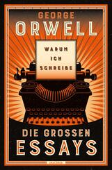 Warum ich schreibe. Die gro&szlig;en Essays