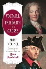 Voltaire - Friedrich der Gro&szlig;e. Briefwechsel