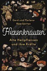 Hexenkr&auml;uter. Alte Heilpflanzen und ihre Kr&auml;fte