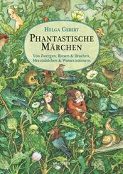 Phantastische M&auml;rchen. Von Zwergen, Riesen & Drachen, Meerm&auml;dchen & Wasserm&auml;nnern