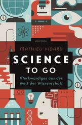 Science to go. Merkw&uuml;rdiges aus der Welt der Wissenschaft