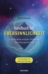 Handbuch der &Uuml;bersinnlichkeit. Entdecke deine medialen F&auml;higkeiten und verborgenen Kr&auml;fte. Ein Praxisbuch mit zahlreichen &Uuml;bungen