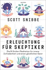 Erleuchtung f&uuml;r Skeptiker. Die 8-Stufen-Meditation f&uuml;r innere Zufriedenheit und einen gl&uuml;cklichen Geist