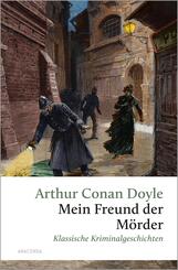 Mein Freund, der M&ouml;rder. Klassische Kriminalgeschichten