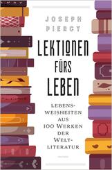 Lektionen f&uuml;rs Leben. Lebensweisheiten aus 100 Werken der Weltliteratur