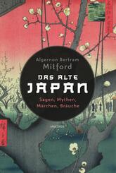 Das alte Japan. Sagen, Mythen, M&auml;rchen, Br&auml;uche