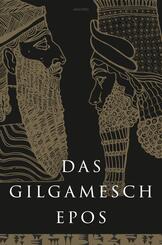 Das Gilgamesch-Epos. Eine der &auml;ltesten schriftlich fixierten Dichtungen der Welt