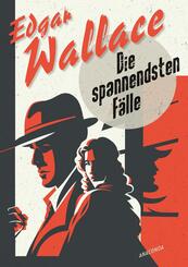 Edgar Wallace, Die spannendsten F&auml;lle. Vom Erfinder des modernen Thrillers