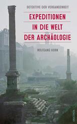 Detektive der Vergangenheit. Expeditionen in die Welt der Arch&auml;ologie. Von Pompeji bis Nebra