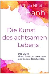Die Kunst des achtsamen Lebens - Das Gl&uuml;ck, einen Baum zu umarmen