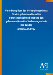 Verordnung &uuml;ber den Vorbereitungsdienst f&uuml;r den gehobenen Dienst im Bundesnachrichtendienst und den gehobenen Dienst im Verfassungsschutz des Bundes