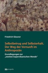 Selbstbetrug und Selbsterhalt. Der Weg der Vernunft im Anthropoz&auml;n