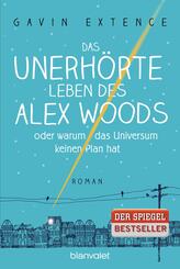 Das unerh&ouml;rte Leben des Alex Woods oder warum das Universum keinen Plan hat