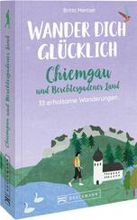 Wander dich gl&uuml;cklich - Chiemgau und Berchtesgadener Land