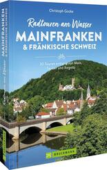 Radtouren am Wasser Mainfranken & Fr&auml;nkische Schweiz