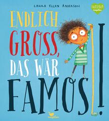 Endlich gro&szlig;, das w&auml;r famos!