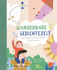 Wunderbare Gedichtezeit - Ein Hausbuch mit 100 Gedichten f&uuml;r dein Leben