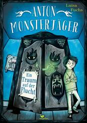 Anton Monsterj&auml;ger - Ein Traum auf der Flucht