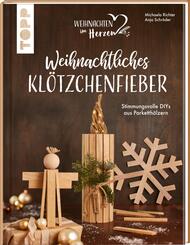 Weihnachtliches Kl&ouml;tzchenfieber. Stimmungsvolle DIYs aus Parketth&ouml;lzern