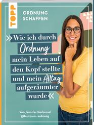 Ordnung schaffen. Wie ich durch Ordnung mein Leben auf den Kopf stellte und mein Alltag aufger&auml;umter wurde